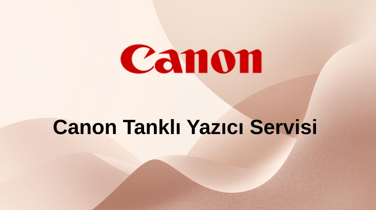 Canon Tanklı Yazıcı Servisi | Bakım ve Onarım Teknoeriş